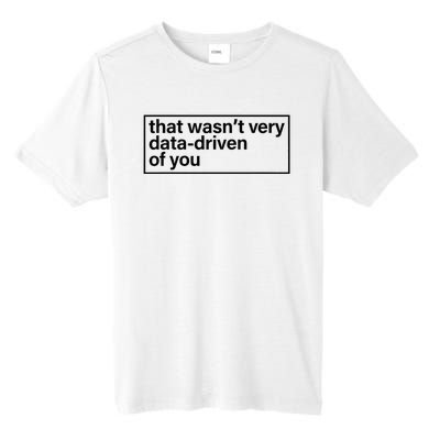 That Wasn’T Very Data Driven Of You Humor Quote Tall Fusion ChromaSoft Performance T-Shirt