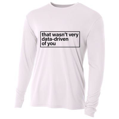 That Wasn’T Very Data Driven Of You Humor Quote Cooling Performance Long Sleeve Crew