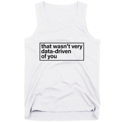 That Wasn’T Very Data Driven Of You Humor Quote Tank Top