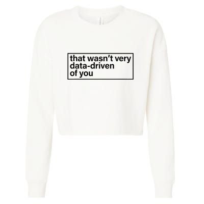 That Wasn’T Very Data Driven Of You Humor Quote Cropped Pullover Crew
