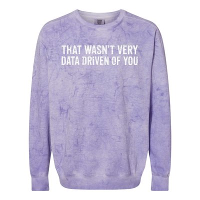 That WasnT Very Data Driven Of You Colorblast Crewneck Sweatshirt