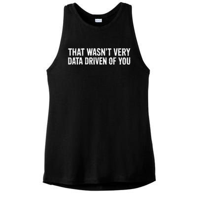 That WasnT Very Data Driven Of You Ladies PosiCharge Tri-Blend Wicking Tank