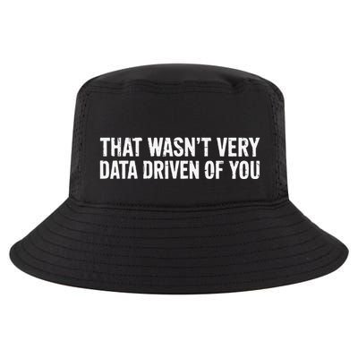 That WasnT Very Data Driven Of You Cool Comfort Performance Bucket Hat