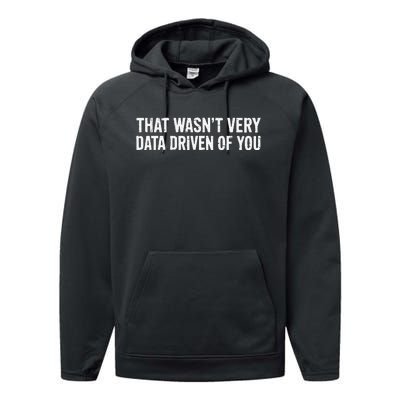 That WasnT Very Data Driven Of You Performance Fleece Hoodie