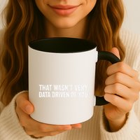 That WasnT Very Data Driven Of You Coffee Mug