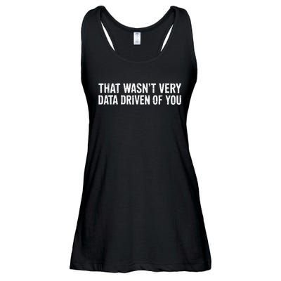 That WasnT Very Data Driven Of You Ladies Essential Flowy Tank