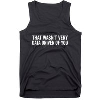 That WasnT Very Data Driven Of You Tank Top