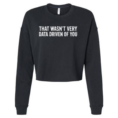 That WasnT Very Data Driven Of You Cropped Pullover Crew