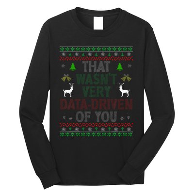 That WasnT Very Data Driven Of You Ugly Christmas Xmas Long Sleeve Shirt