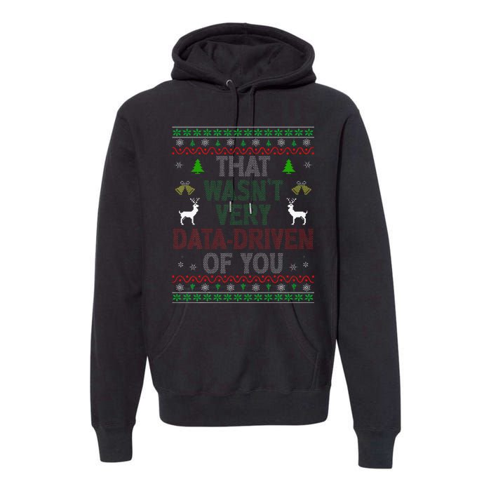 That WasnT Very Data Driven Of You Ugly Christmas Xmas Premium Hoodie