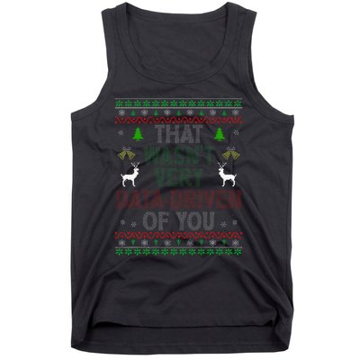 That WasnT Very Data Driven Of You Ugly Christmas Xmas Tank Top