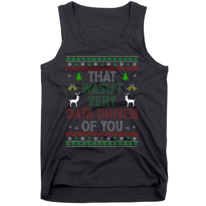 That WasnT Very Data Driven Of You Ugly Christmas Xmas Tank Top