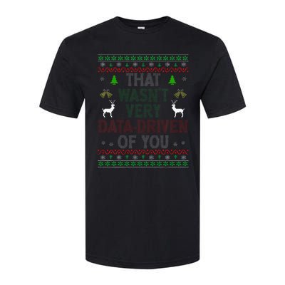 That WasnT Very Data Driven Of You Ugly Christmas Xmas Softstyle CVC T-Shirt