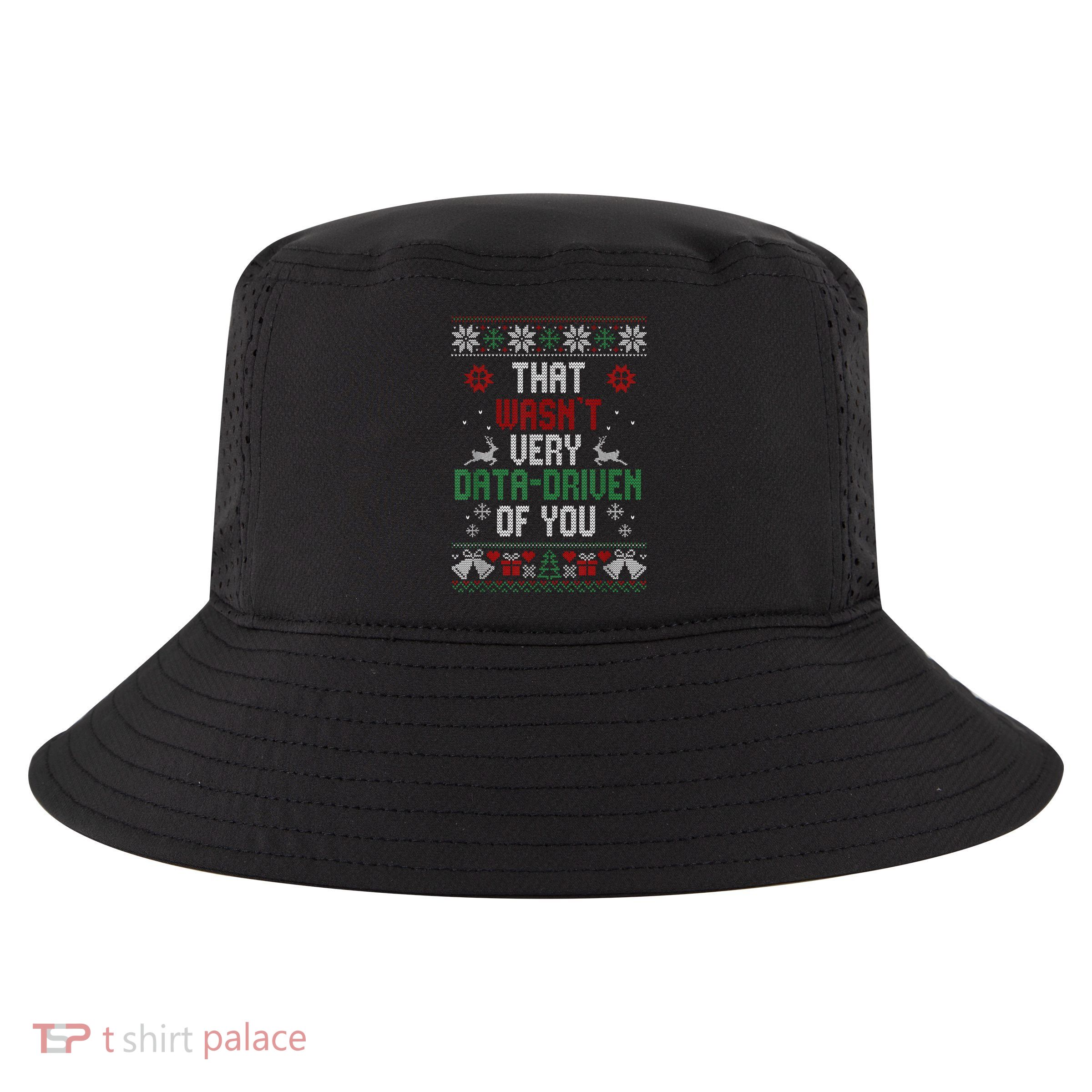 That Wasnt Very Data Driven Of You Christmas Xmas Gift Cool Comfort Performance Bucket Hat