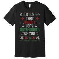 That Wasnt Very Data Driven Of You Christmas Xmas Gift Premium T-Shirt