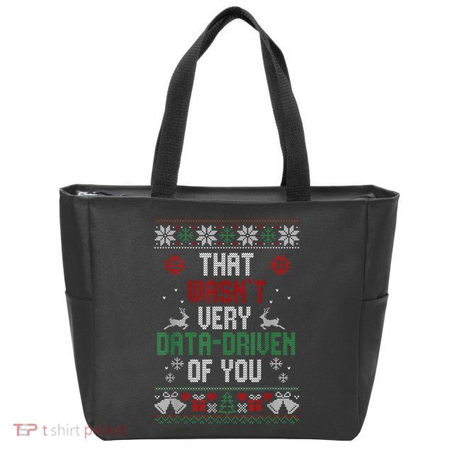That Wasnt Very Data Driven Of You Christmas Xmas Gift Zip Tote Bag