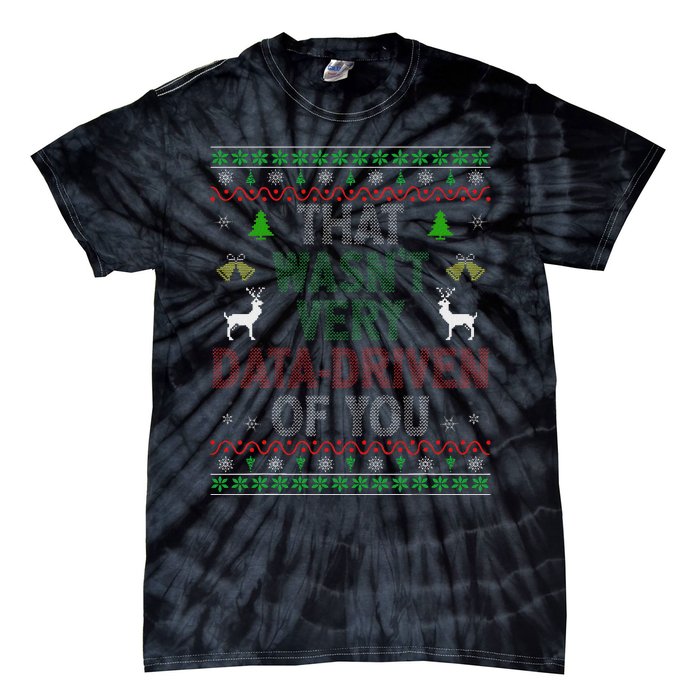 That WasnT Very Data Driven Of You Ugly Christmas Xmas Tie-Dye T-Shirt