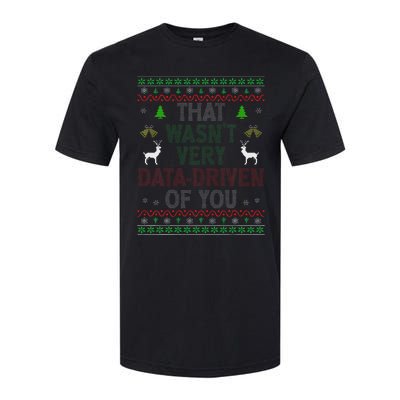 That WasnT Very Data Driven Of You Ugly Christmas Xmas Softstyle CVC T-Shirt