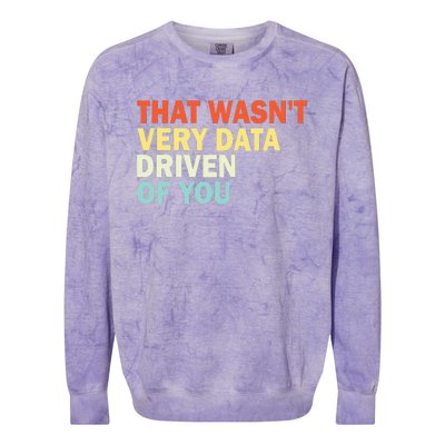 That WasnT Very Data Driven Of You Colorblast Crewneck Sweatshirt