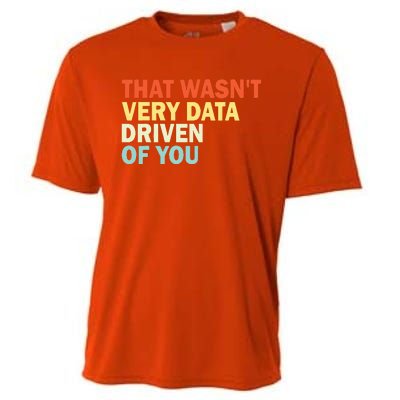 That WasnT Very Data Driven Of You Cooling Performance Crew T-Shirt