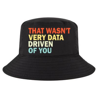 That WasnT Very Data Driven Of You Cool Comfort Performance Bucket Hat