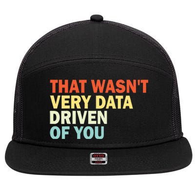 That WasnT Very Data Driven Of You 7 Panel Mesh Trucker Snapback Hat