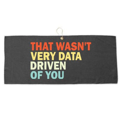 That WasnT Very Data Driven Of You Large Microfiber Waffle Golf Towel