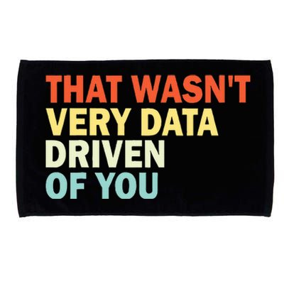 That WasnT Very Data Driven Of You Microfiber Hand Towel