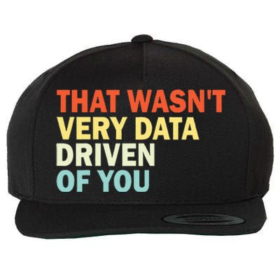 That WasnT Very Data Driven Of You Wool Snapback Cap