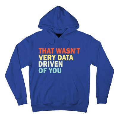 That WasnT Very Data Driven Of You Hoodie