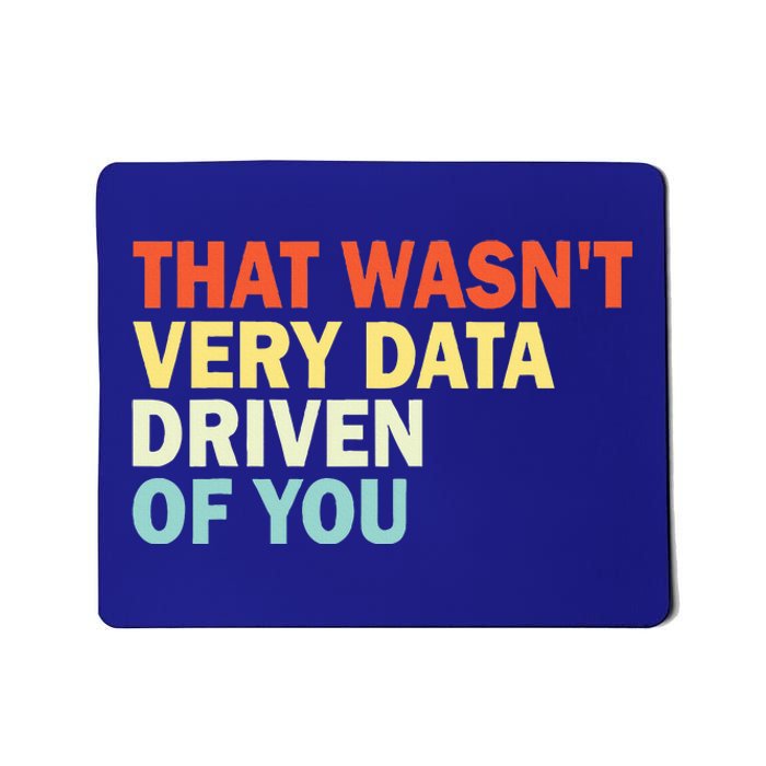 That WasnT Very Data Driven Of You Mousepad