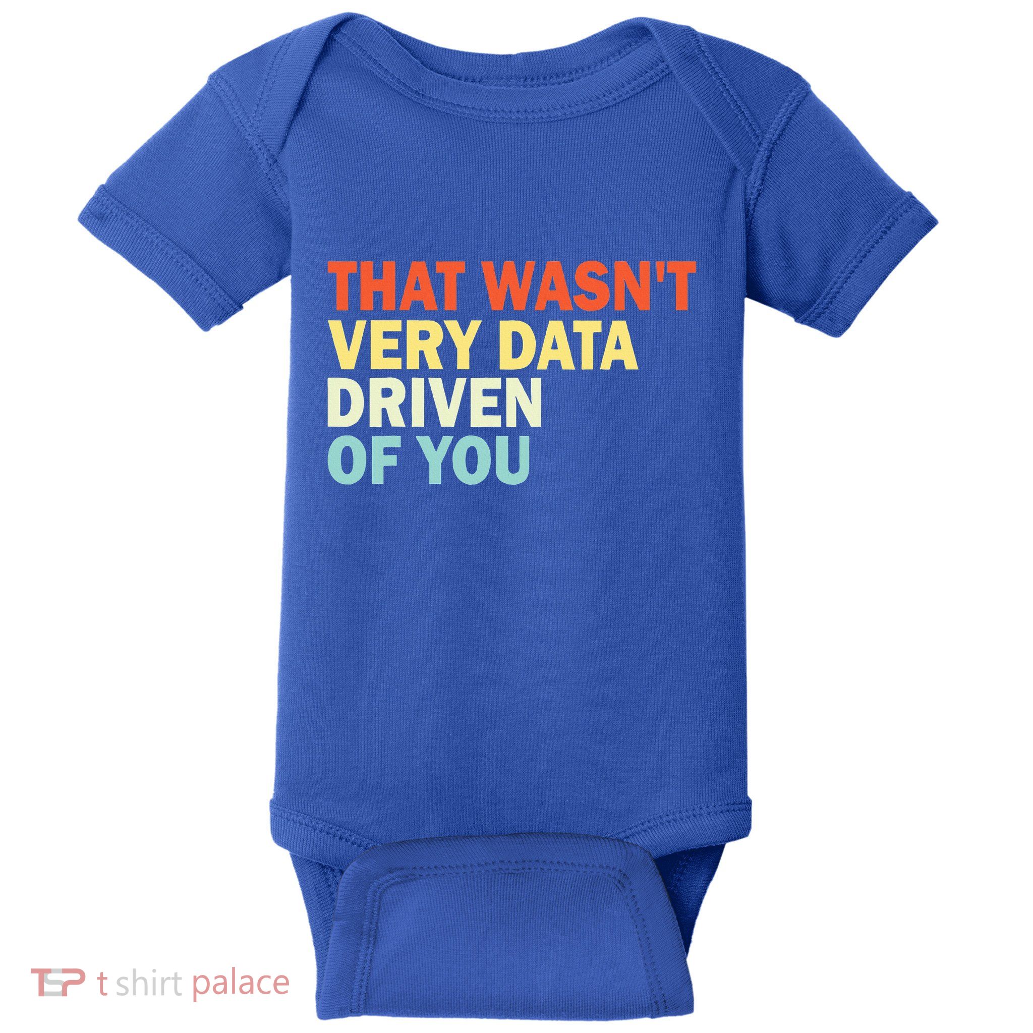 That WasnT Very Data Driven Of You Baby Bodysuit