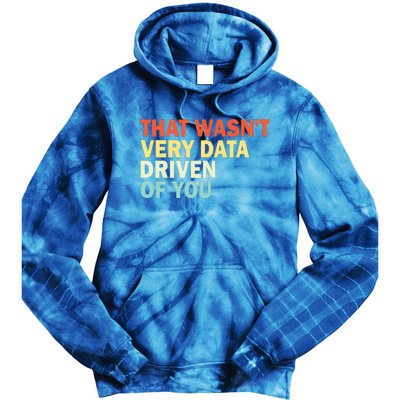 That WasnT Very Data Driven Of You Tie Dye Hoodie