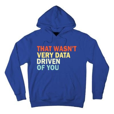 That WasnT Very Data Driven Of You Tall Hoodie