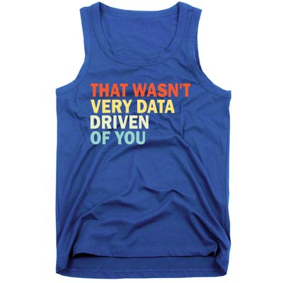 That WasnT Very Data Driven Of You Tank Top