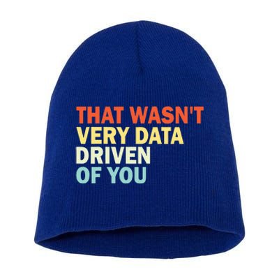 That WasnT Very Data Driven Of You Short Acrylic Beanie