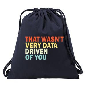 That WasnT Very Data Driven Of You Drawstring Bag