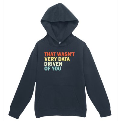 That WasnT Very Data Driven Of You Urban Pullover Hoodie