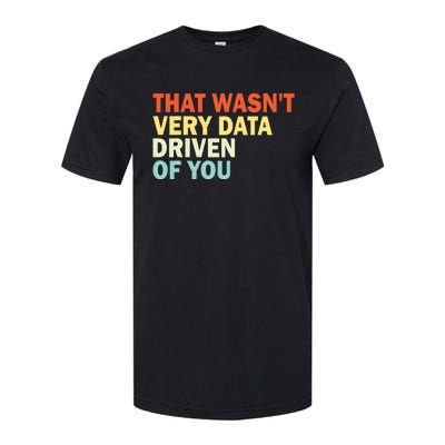 That WasnT Very Data Driven Of You Softstyle CVC T-Shirt