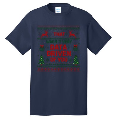 That WasnT Very Data Driven Of You Christmas Xmas Tall T-Shirt