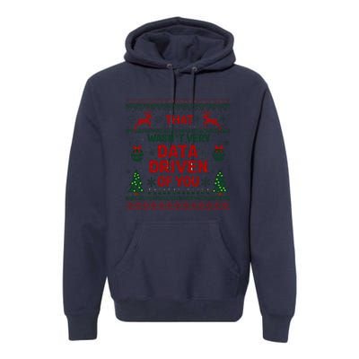 That WasnT Very Data Driven Of You Christmas Xmas Premium Hoodie