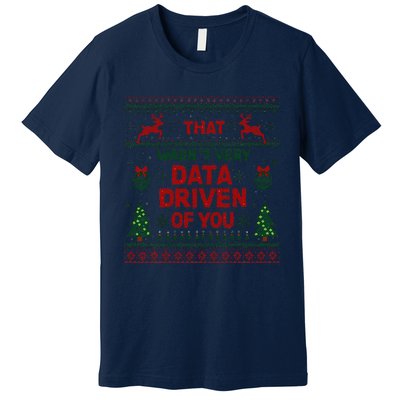 That WasnT Very Data Driven Of You Christmas Xmas Premium T-Shirt