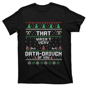 That WasnT Very Data Driven Of You Ugly Sweater Christmas T-Shirt