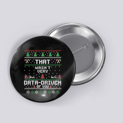 That WasnT Very Data Driven Of You Ugly Sweater Christmas Button