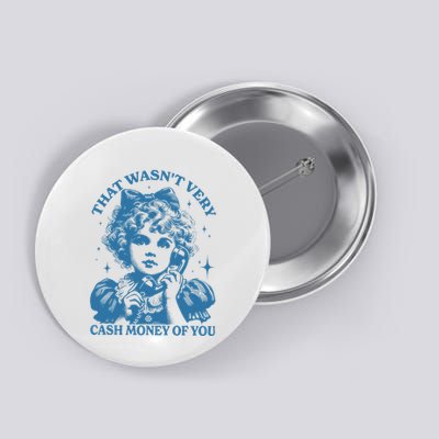 That WasnT Very Cash Money Of You Trendy Vintage Button