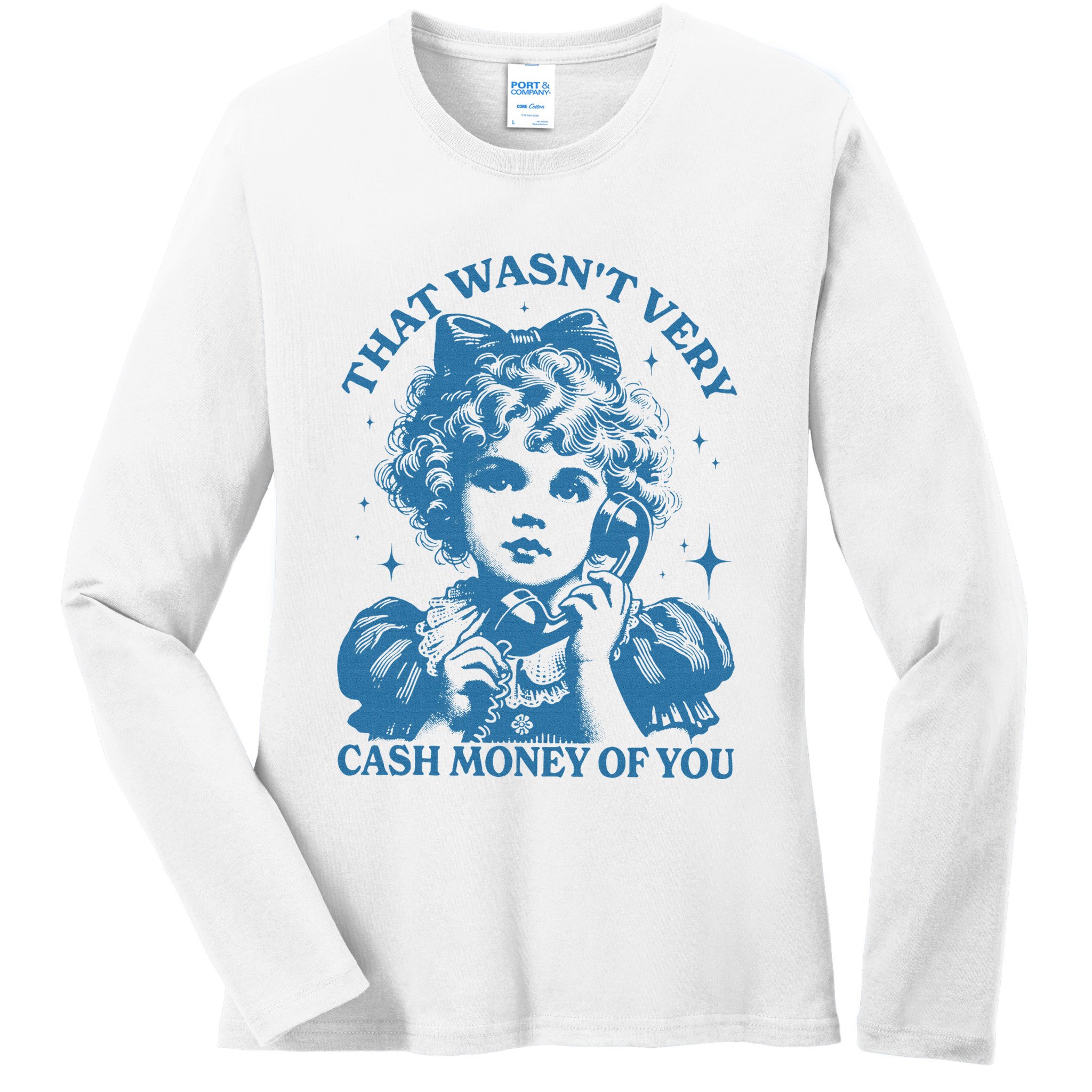 That WasnT Very Cash Money Of You Trendy Vintage Ladies Long Sleeve Shirt