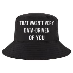 That WasnT Very Data Driven Of You Cool Comfort Performance Bucket Hat