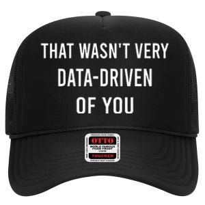 That WasnT Very Data Driven Of You High Crown Mesh Back Trucker Hat