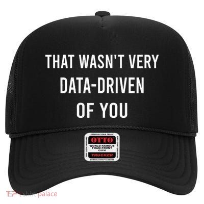 That WasnT Very Data Driven Of You High Crown Mesh Back Trucker Hat