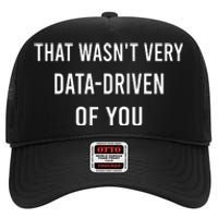 That WasnT Very Data Driven Of You High Crown Mesh Back Trucker Hat